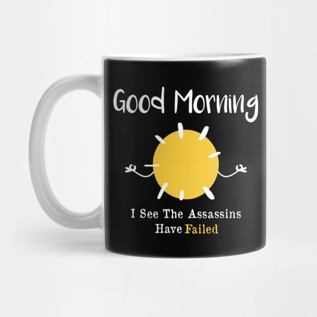 Good morning I see the assassins have failed by AorryPixThings